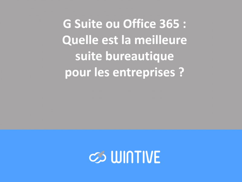 G Suite ou Office 365 : Quelle est la meilleure suite bureautique ?