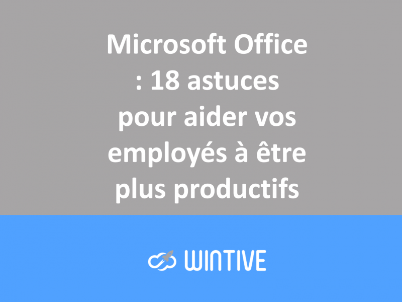 Microsoft Office : 18 astuces pour aider vos employés à être plus productifs