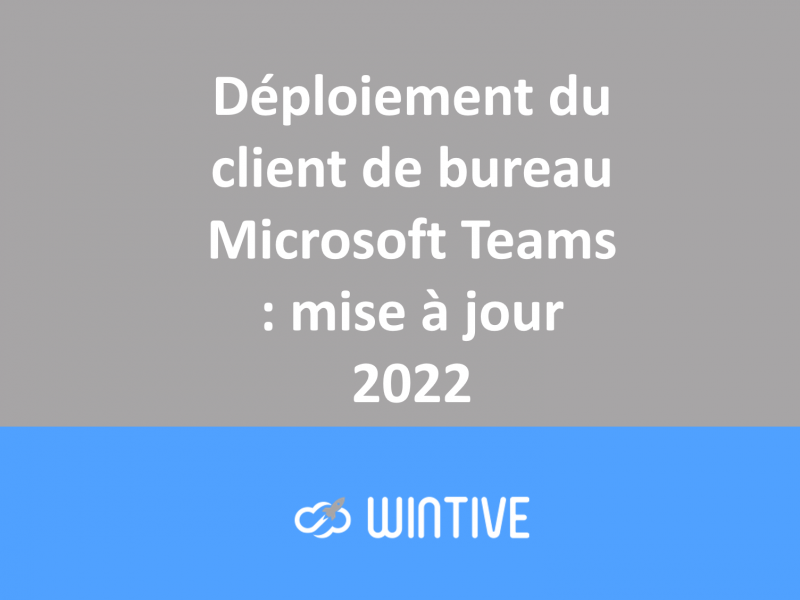 Déploiement du client de bureau Microsoft Teams : mise à jour 2022