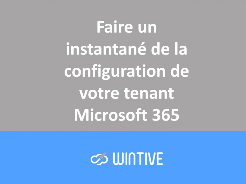 Faire un instantané de la configuration de votre tenant Microsoft 365
