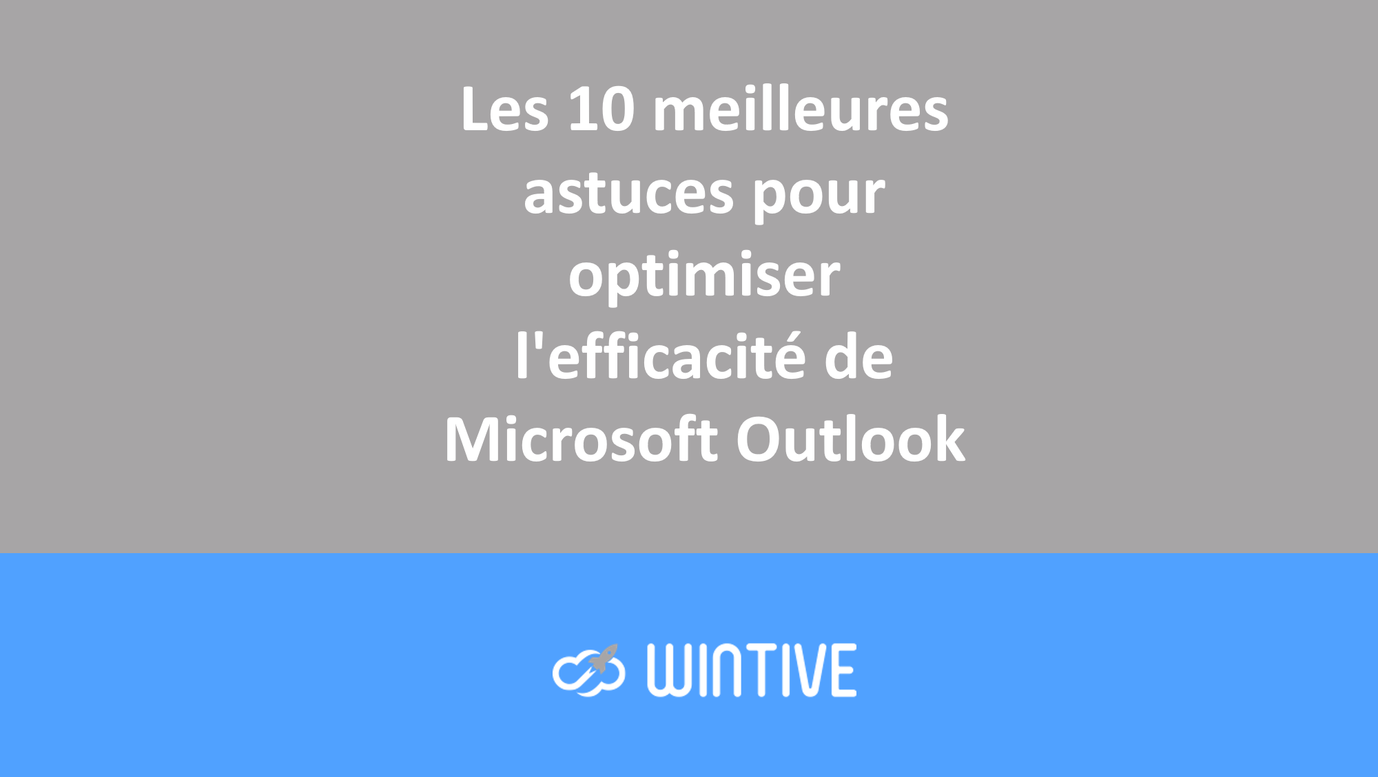 10 astuces pour optimiser l’efficacité d’Outlook