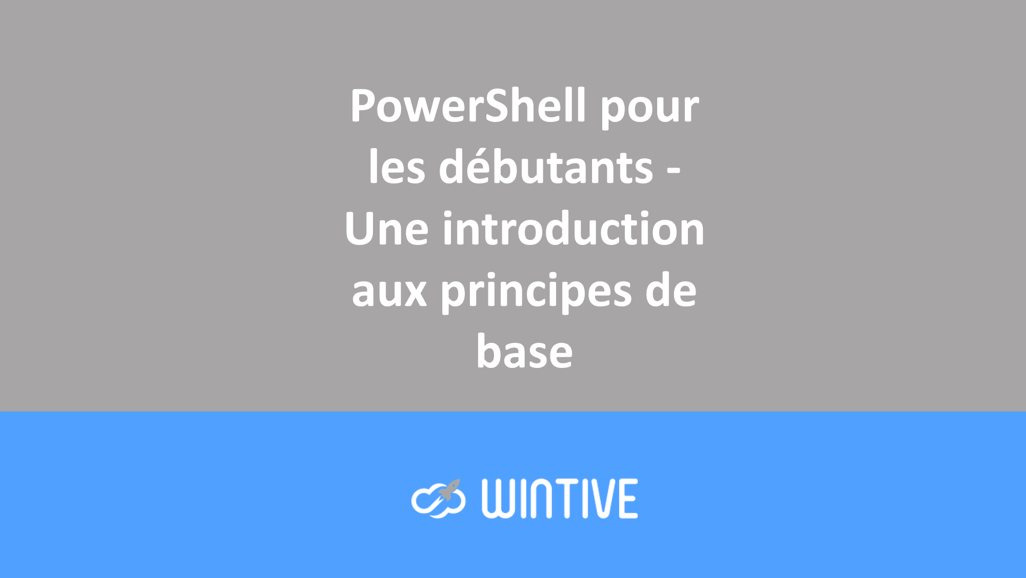 PowerShell pour les débutants – Une introduction aux principes de base