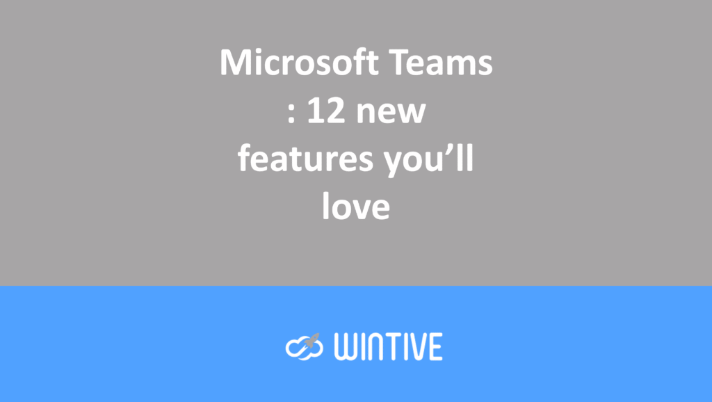 Microsoft Teams: 12 new features you’ll love
