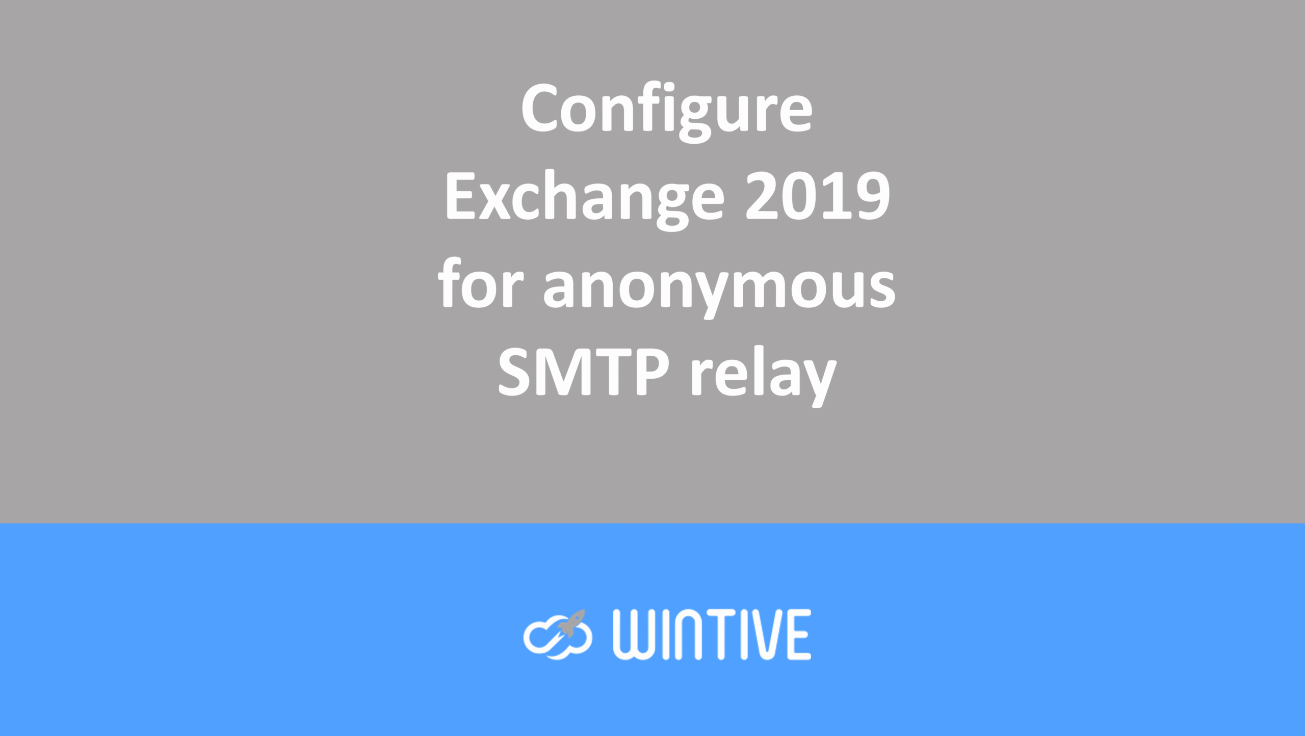 Configure Exchange 2019 for anonymous SMTP relay